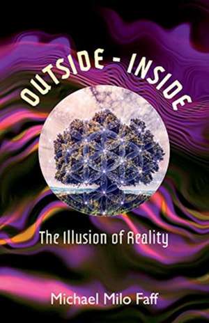 Outside - Inside: The Illusion of Reality de Michael Milo Faff