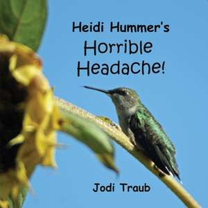 Heidi Hummer's Horrible Headache de Jodi Traub