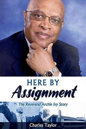 Here By Assignment: The Reverend Archie Ivy Story de Charles Taylor