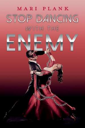 Stop Dancing with the Enemy de Mari Plank