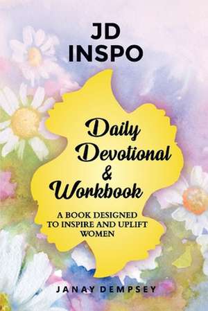 Daily Devotional and Workbook: A book designed to inspire and uplift women. de Janay Dempsey