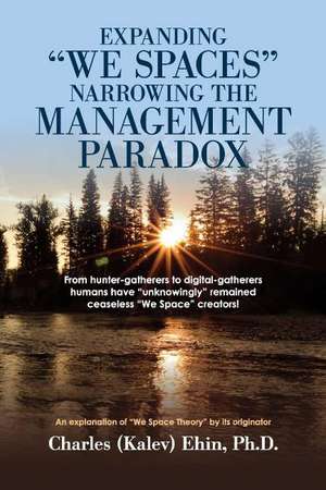 Expanding "We Spaces" Narrowing the Management Paradox: An Explanation of We Space Theory by its Originator de Charles Ehin