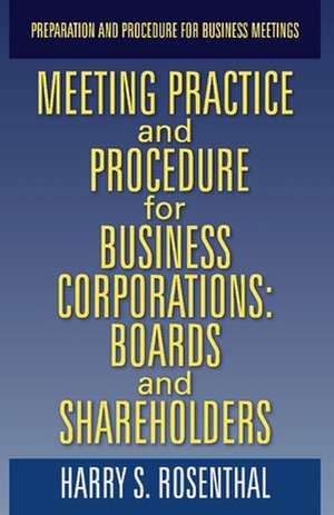 Meeting Practice and Procedure for Business Corporations: Boards and Shareholders de Harry Rosenthal