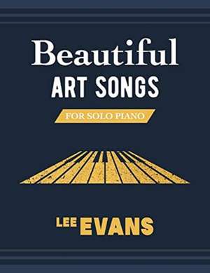 Beautiful Art Songs for Solo Piano de Lee Evans