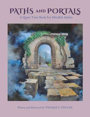 Paths and Portals: A Quiet Time Book for Mindful Adults de Thomas S. Tholen