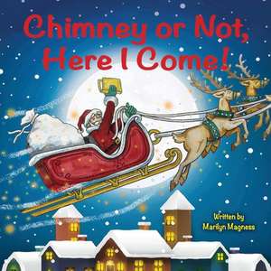 Chimney or Not, Here I Come! de Marilyn Magness