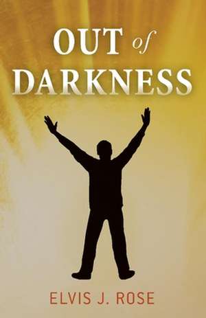 Out Of Darkness de Elvis J. Rose