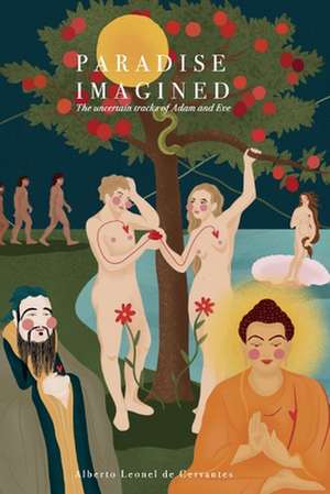 Paradise Imagined: The Uncertain Tracks of Adam and Eve de Alberto Leonel de Cervantes