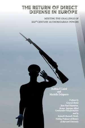 The Return of Direct Defense in Europe: Meeting the 21st Century Authoritarian Challenge de Robbin Laird