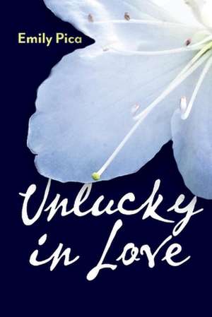 Unlucky in Love de Emily Pica