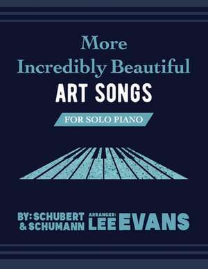 More Incredibly Beautiful Art Songs for Solo Piano de Lee Evans