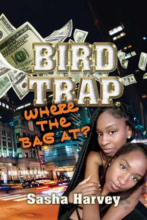 Bird Trap. Where the Bag At?: Volume 1 de Sasha Harvey