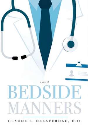 Bedside Manners de Claude Delaverdac D. O.