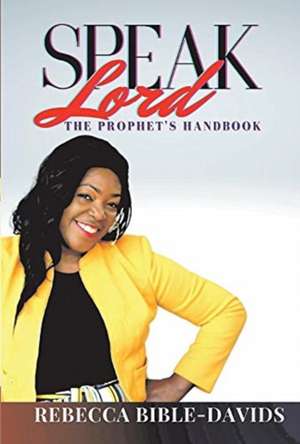 Speak Lord: The Prophets Manual de Rebecca Bible-Davids