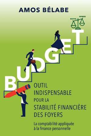 Budget: Outil Indispensable Pour La Stabilité Financiére Des Foyers de Amos Belabe