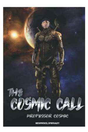 The Cosmic Call: Metaphysics, Spirituality de Cosmic