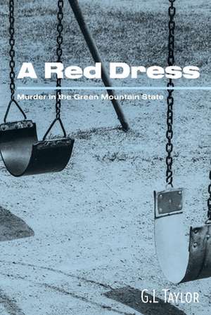 A Red Dress: Murder in the Green Mountain State de G. L. Taylor