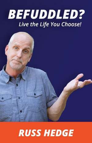 Befuddled?: Live the Life You Choose! de Russ Hedge