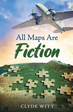 All Maps Are Fiction de Clyde Witt