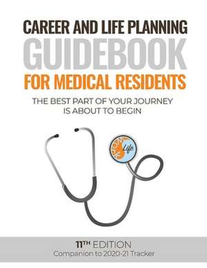 Career and Life Planning Guidebook for Medical Residents: The Best Part of Your Journey Is about to Begin de Todd Skertich