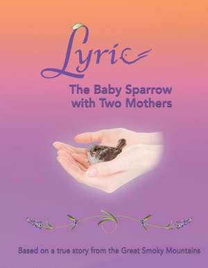 Lyric - The Baby Sparrow with Two Mothers: Based on a True Story from the Great Smoky Mountains de Joann Conrad