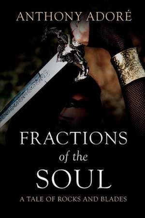 Fractions of the Soul: A Tale of Rocks and Blades de Anthony Adoré