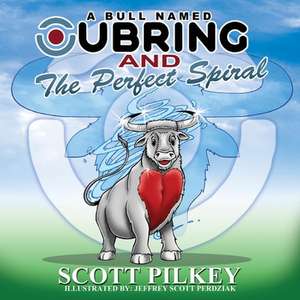 A Bull Named Ubring and the Perfect Spiral de Scott Pilkey