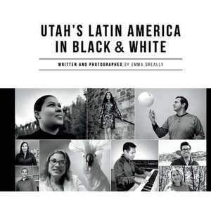 Utah's Latin America in Black & White de Emma Greally