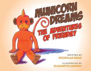 Municorn Dreams the Adventures of Frienday de Nicholas Beas