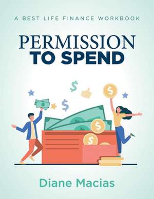 Permission to Spend: A Best Life Finance Workbook de Diane Macias