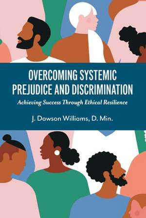 Overcoming Systemic Prejudice and Discrimination de J Dawson Williams D Min