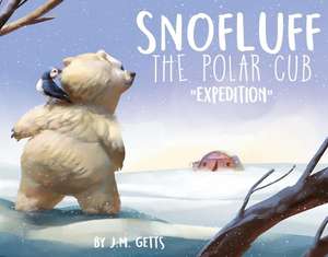 Snofluff the Polar Cub: Expedition Volume 1 de J. M. Getts