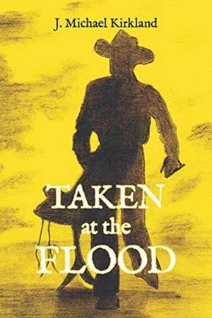 Taken at the Flood: Volume 2 de J. Michael Kirkland