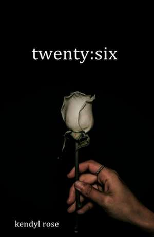 Twenty: Six de Kendyl Rose