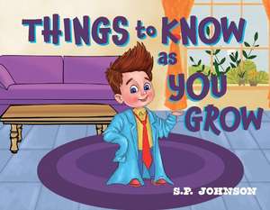 Things to Know as You Grow de S. P. Johnson