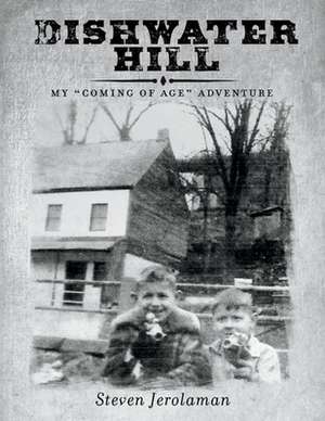 Dishwater Hill: My "Coming Of Age" Adventure de Steven Jerolaman