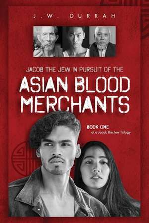 Jacob the Jew in Pursuit of the Asian Blood Merchants: Book One of a Jacob the Jew Trilogy Volume 1 de J. W. Durrah