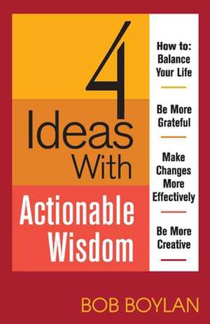 4 Ideas with Actionable Wisdom de Bob Boylan