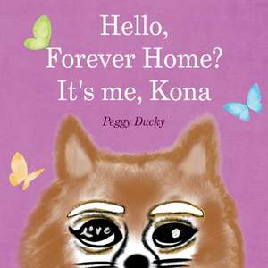 Hello, Forever Home? It's Me, Kona de Peggy Ducky