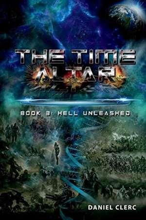 The Time Altar: Book 3: Hell Unleashed Volume 3 de Daniel Clerc