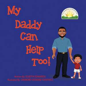 My Daddy Can Help Too: Volume 1 de Elvetta Edwards