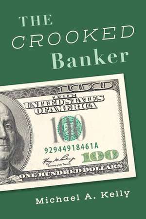 The Crooked Banker de Michael A. Kelly