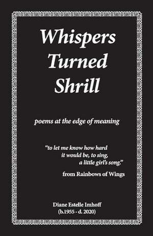 Whispers Turned Shrill: Poems from the Edge of Meaning de Diane Estelle Imhoff