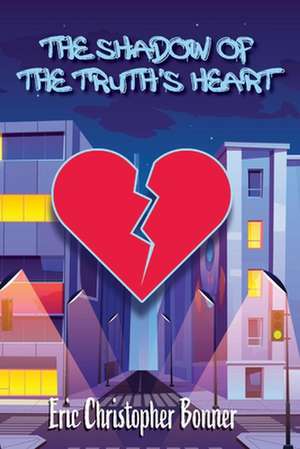 The Shadow of The Truth's Heart de Eric Christopher Bonner