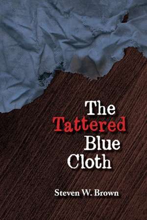 The Tattered Blue Cloth: Volume 1 de Steve N. Brown