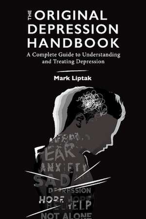 The Original Depression Handbook: A Complete Guide to Understanding and Treating Depression de Mark Liptak