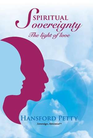 Spiritual Sovereignty: The Light of Love de Hansford Petty