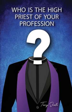 Who is the High Priest of Your Profession de Tony Seale