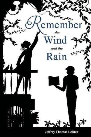 Remember the Wind and the Rain: A Story of the Poet and the Actress de Jeffrey Thomas Leister