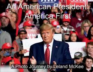 An American President: America First de Leland McKee